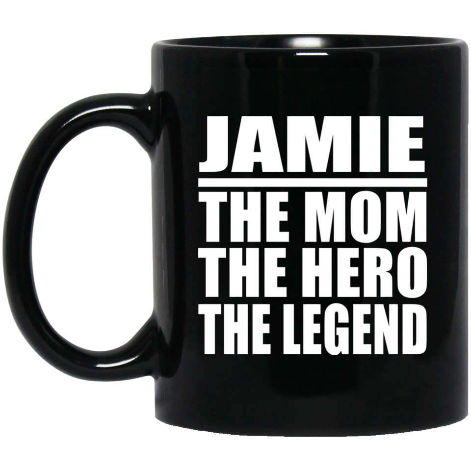 Jamie The Mom The Hero The Legend - 11 Oz Coffee Mug Black