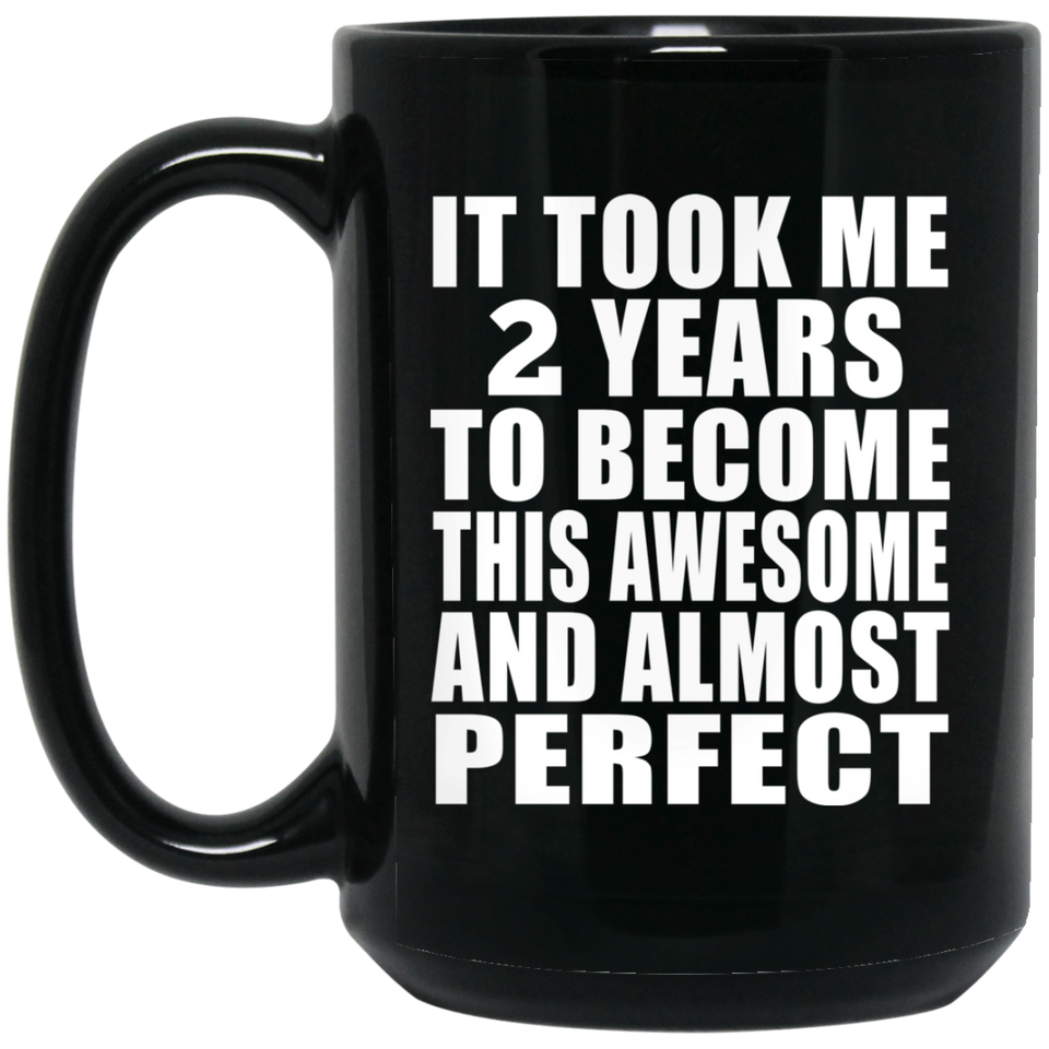2nd Birthday Took 2 Years To Become Awesome & Perfect - 15 Oz Coffee Mug Black