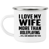 I Love My Wife More Than Roleplaying - 12oz Camping Mug