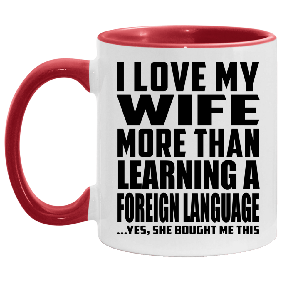 I Love My Wife More Than Learning A Foreign Language - 11oz Accent Mug Red