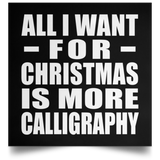 All I Want For Christmas Is More Calligraphy - Poster Square