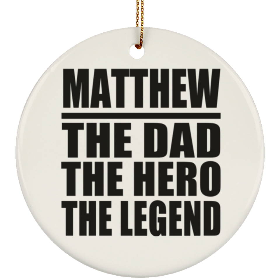 Matthew The Dad The Hero The Legend - Circle Ornament