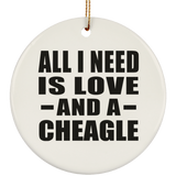 All I Need Is Love And A Cheagle - Circle Ornament