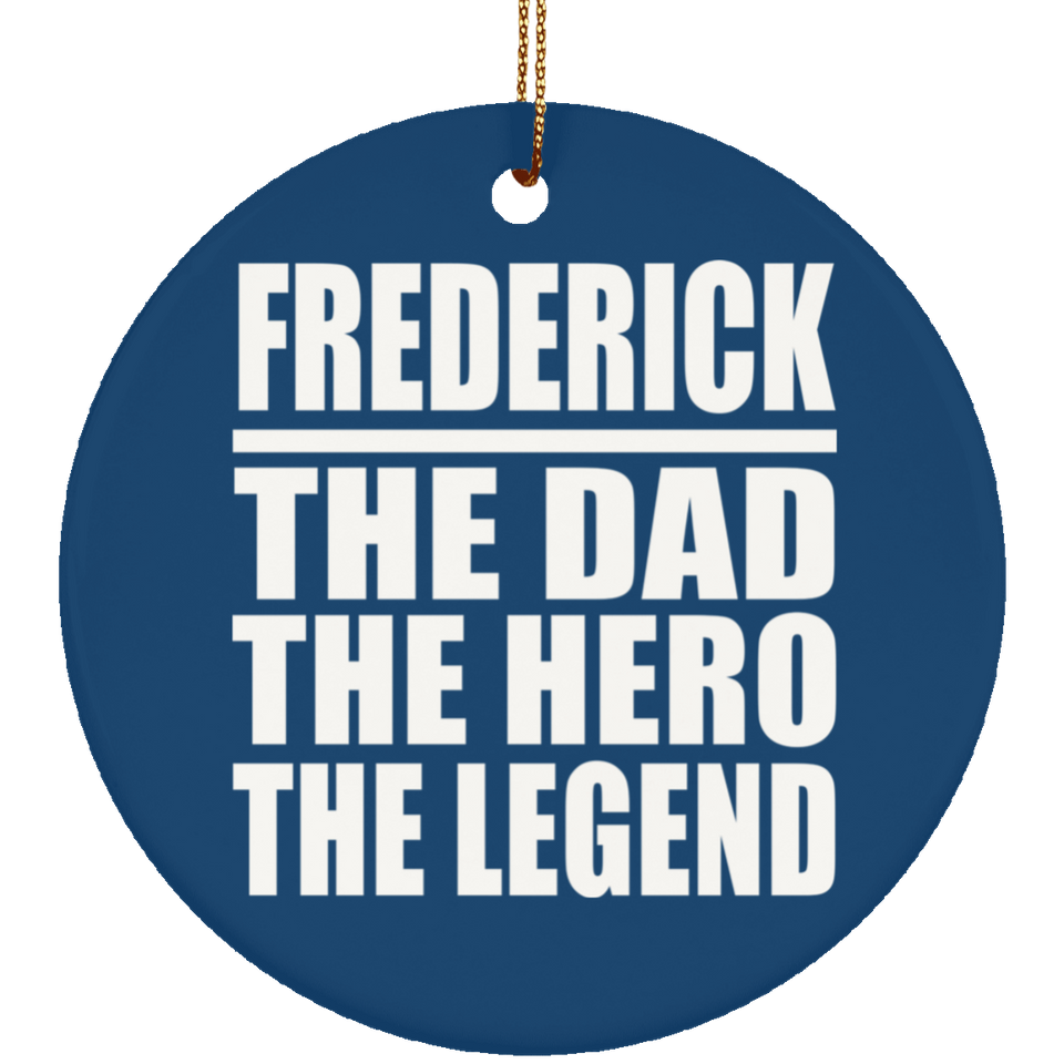 Frederick The Dad The Hero The Legend - Circle Ornament