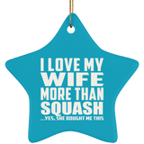 I Love My Wife More Than Squash - Star Ornament