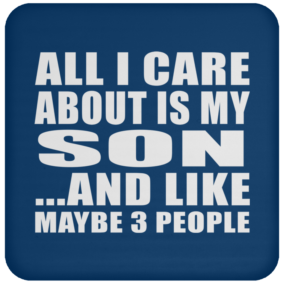 All I Care About Is My Son - Drink Coaster