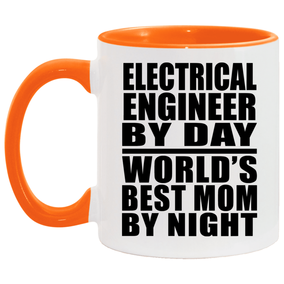Electrical Engineer By Day World's Best Mom By Night - 11oz Accent Mug Orange