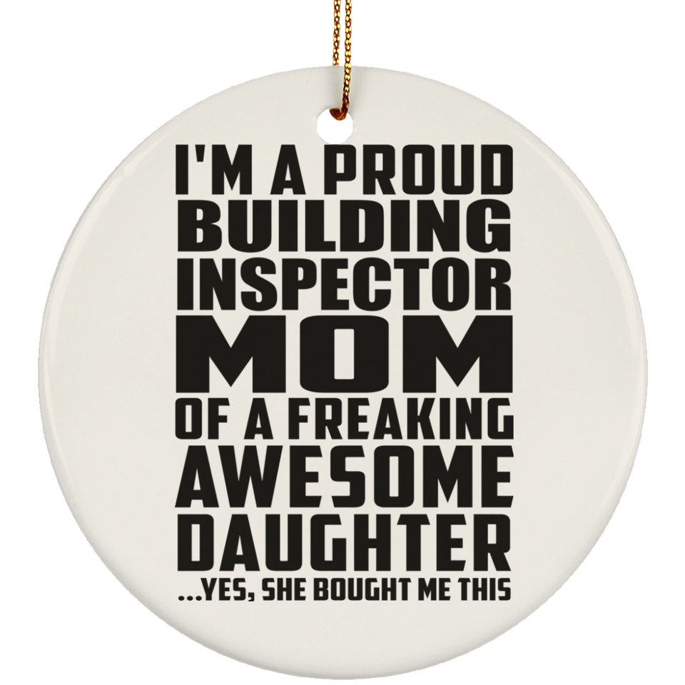 Proud Building Inspector Mom Of Awesome Daughter - Circle Ornament