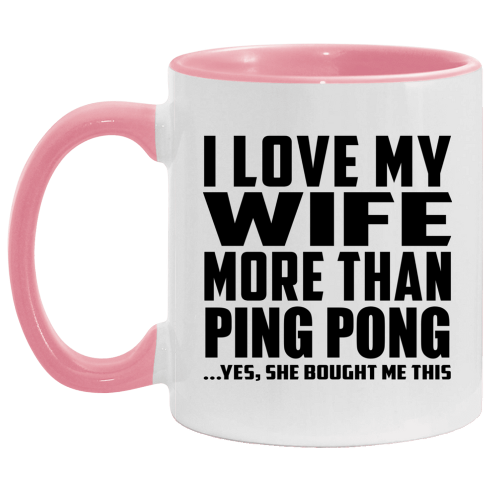 I Love My Wife More Than Ping Pong - 11oz Accent Mug Pink