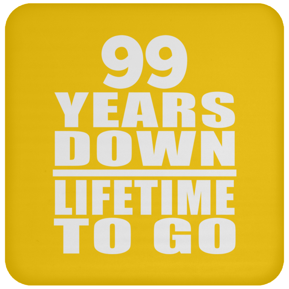 99th Anniversary 99 Years Down Lifetime To Go - Drink Coaster