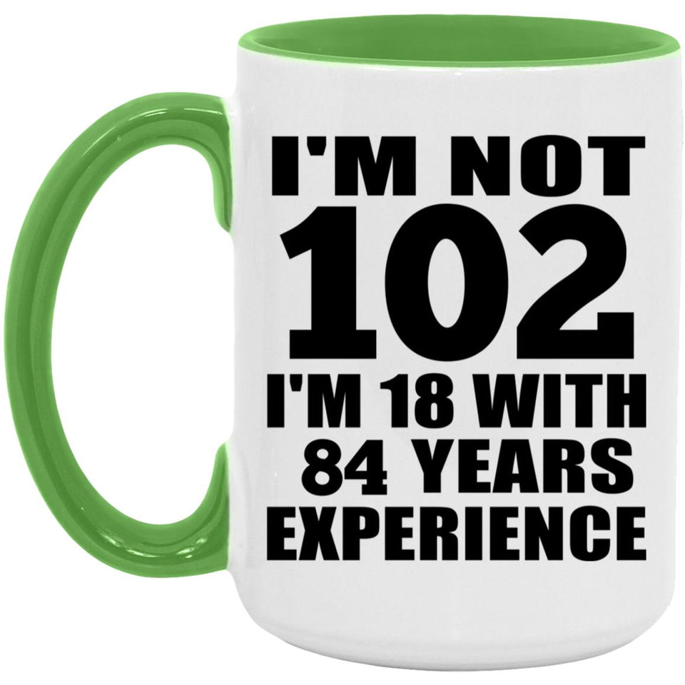 102nd Birthday I'm Not 102 I'm 18 With 84 Years Experience - 15oz Accent Mug Green
