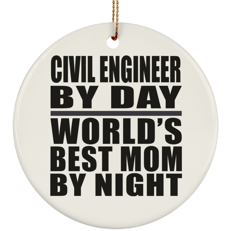 Civil Engineer By Day World's Best Mom By Night - Circle Ornament