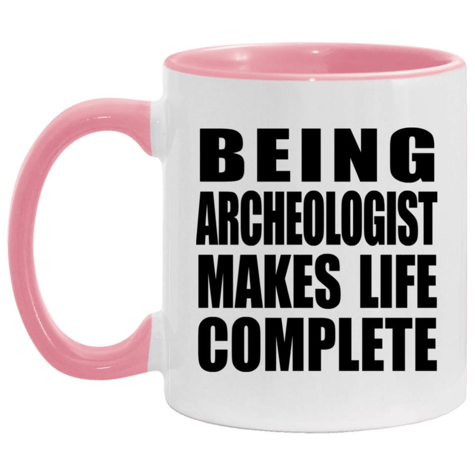 Being Archeologist Makes Life Complete - 11oz Accent Mug Pink