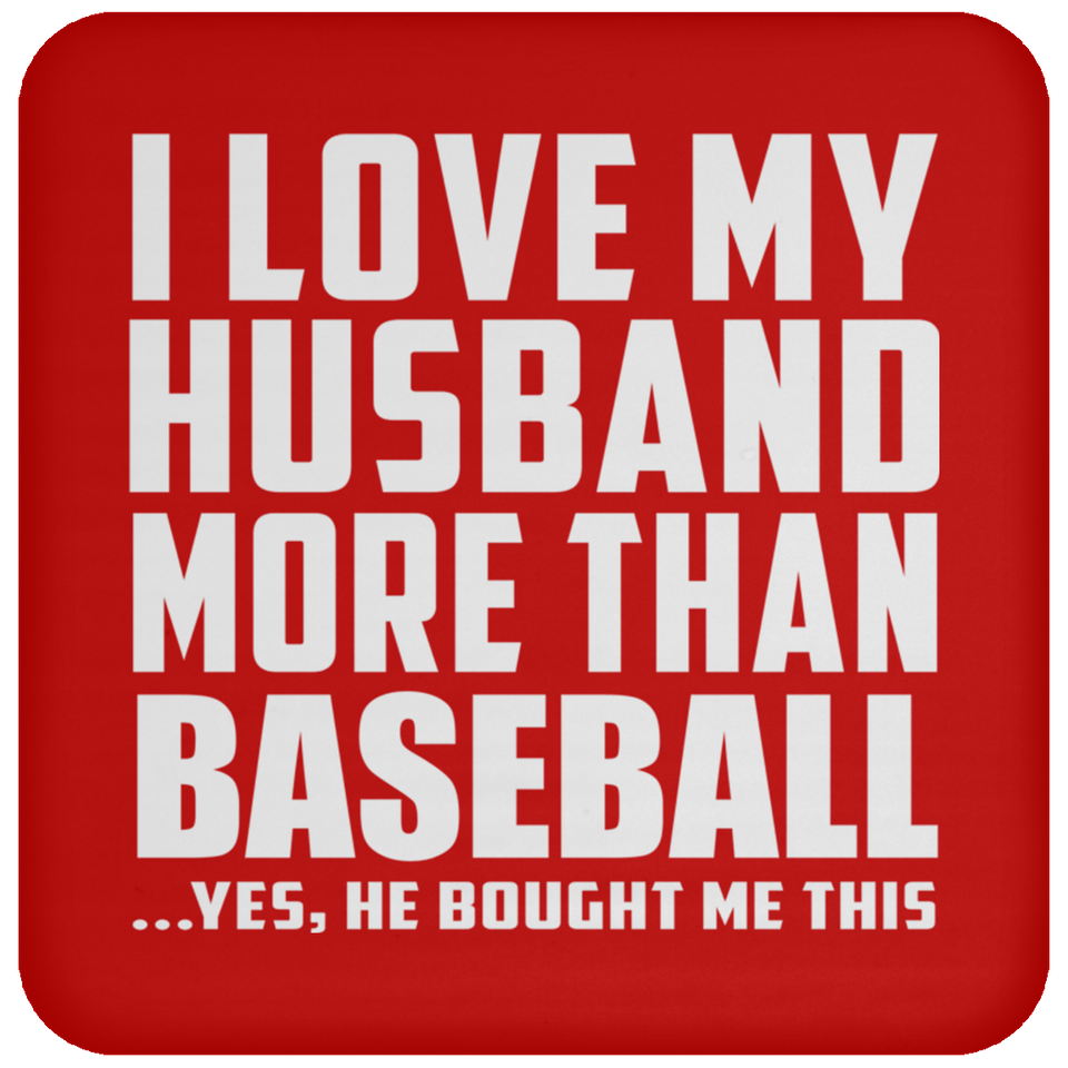 I Love My Husband More Than Baseball - Drink Coaster