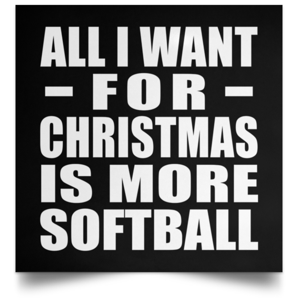 All I Want For Christmas Is More Softball - Poster Square
