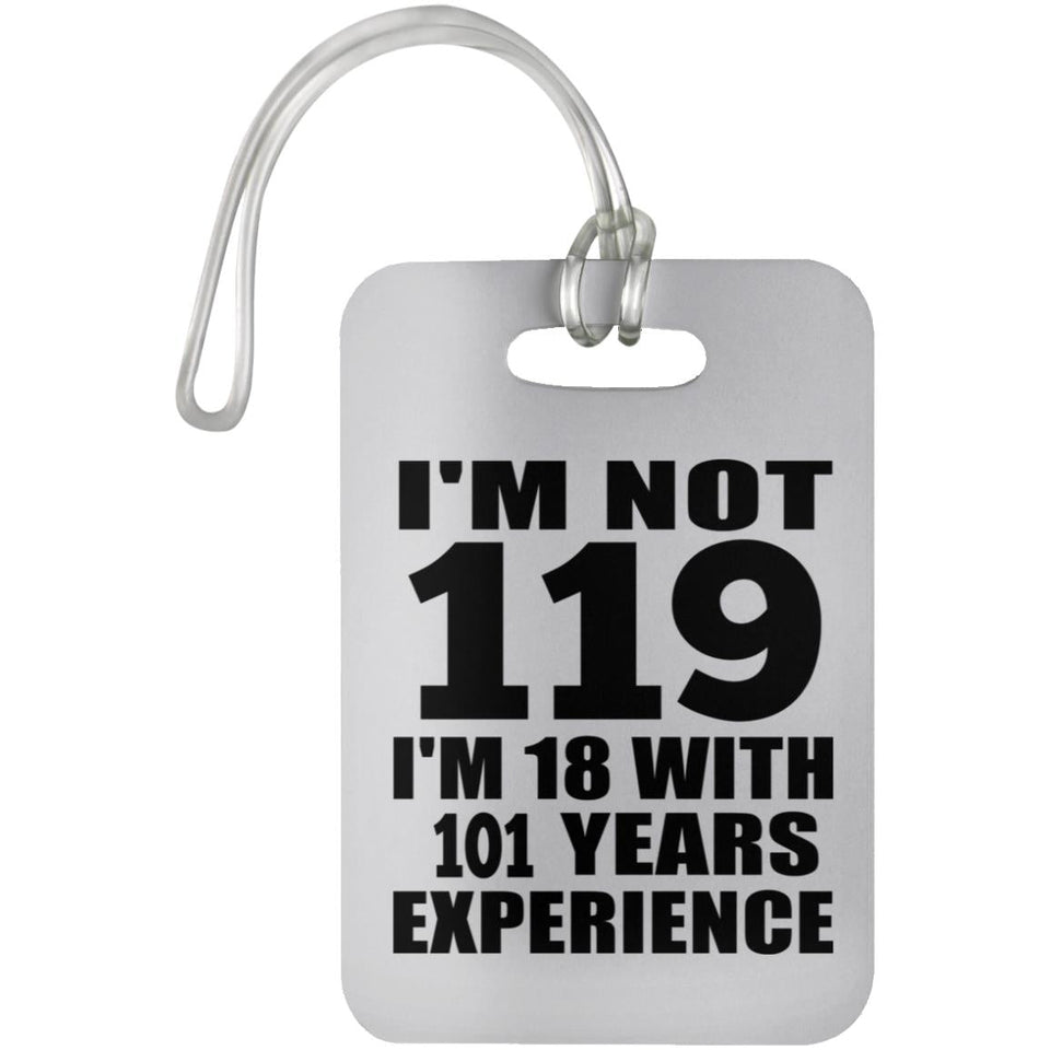 119th Birthday I'm Not 119 I'm 18 With 101 Years Experience - Luggage Bag Tag