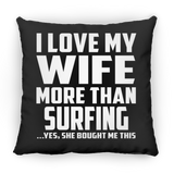 I Love My Wife More Than Surfing - Throw Pillow Black