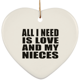 All I Need Is Love And My Nieces - Heart Ornament