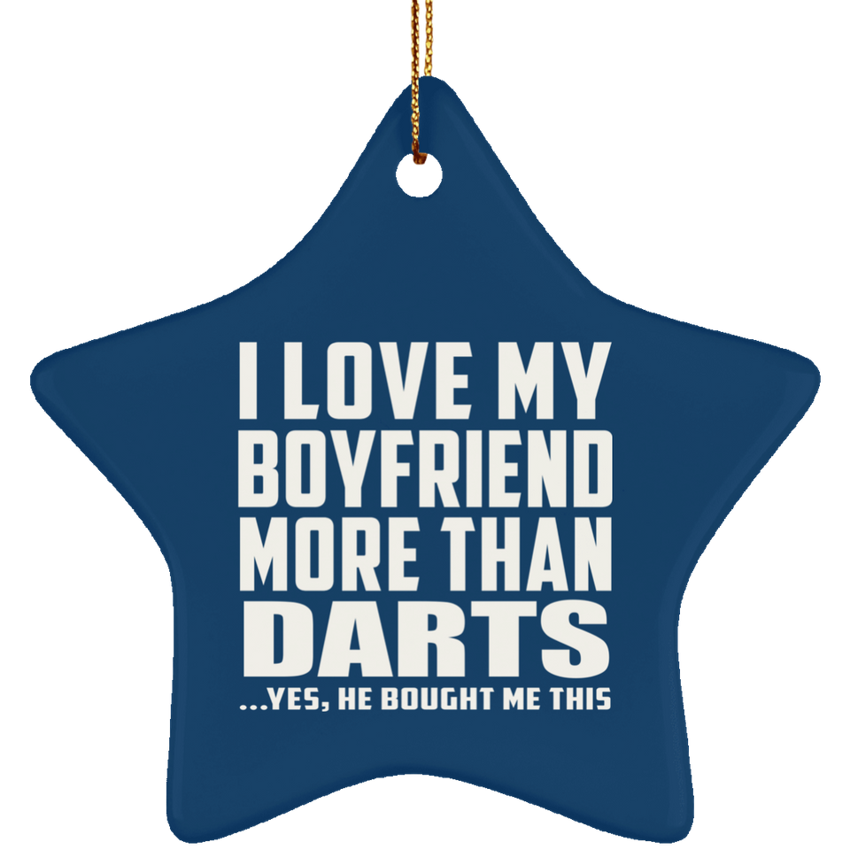 I Love My Boyfriend More Than Darts - Star Ornament