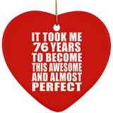 76th Birthday Took 76 Years To Become Awesome & Perfect - Heart Ornament