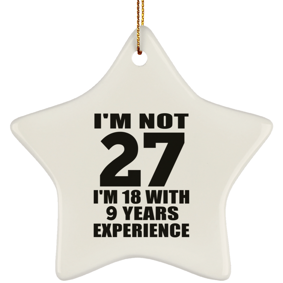 27th Birthday I'm Not 27 I'm 18 With 9 Years Experience - Star Ornament