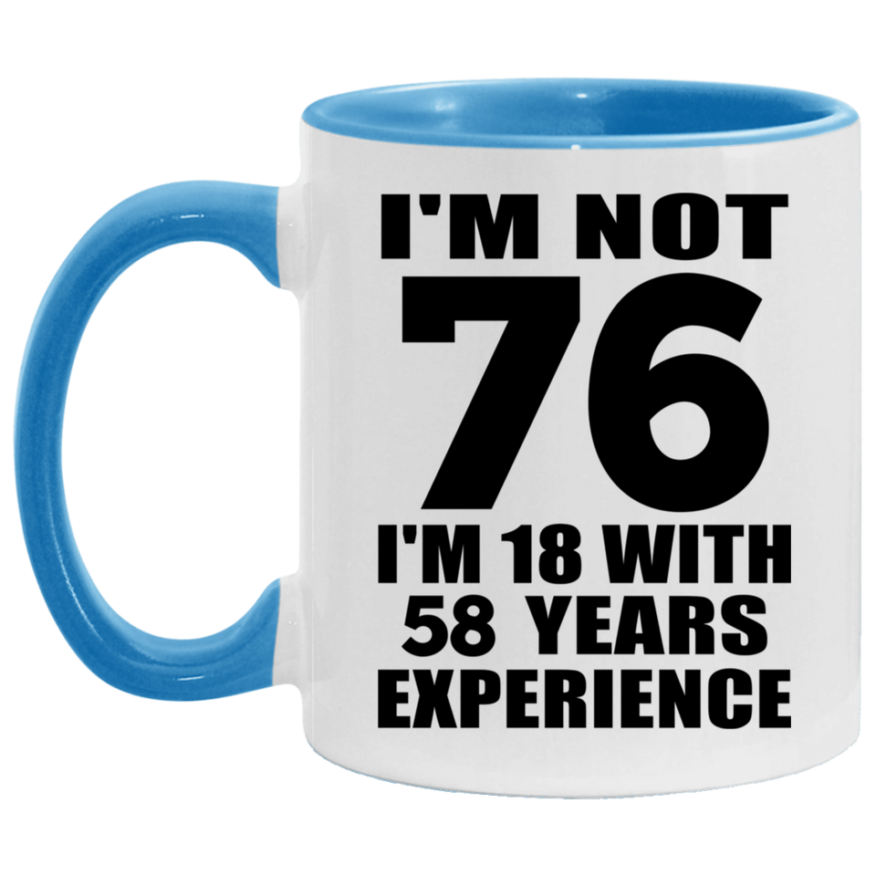 76th Birthday I'm Not 76 I'm 18 With 58 Years Experience - 11oz Accent Mug Blue