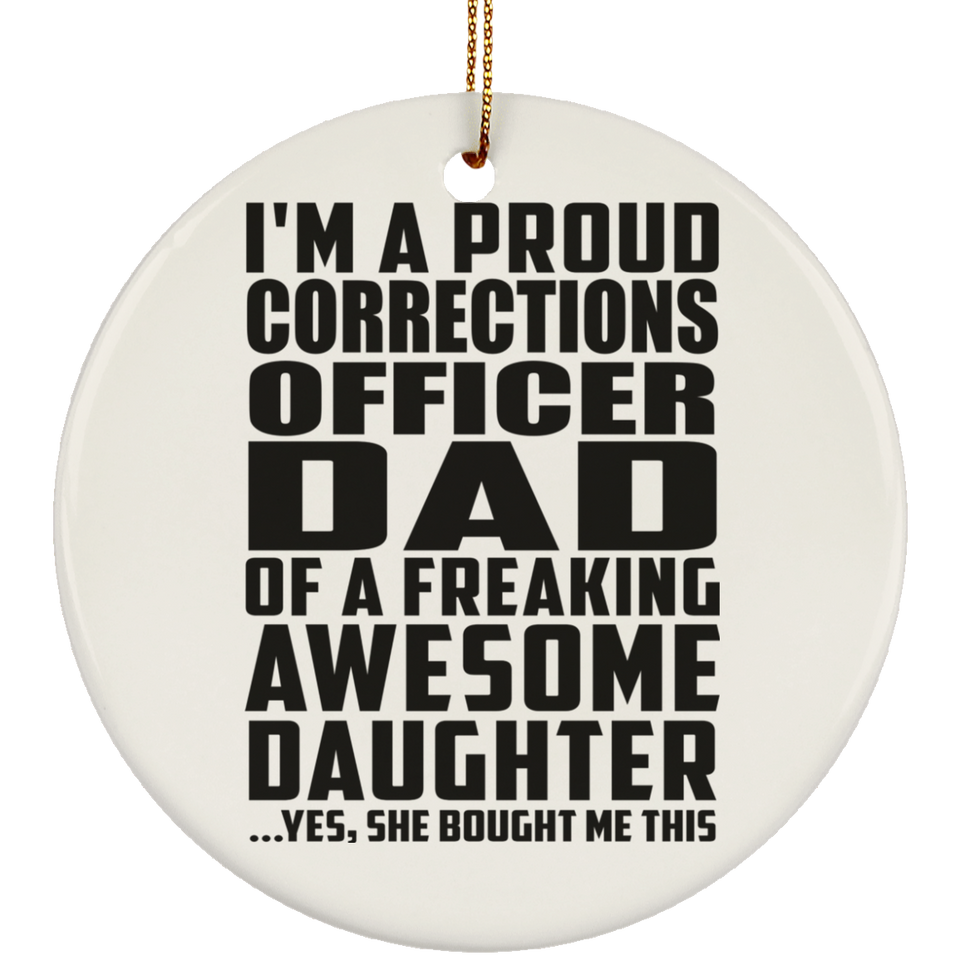 Proud Corrections Officer Dad Of Awesome Daughter - Circle Ornament