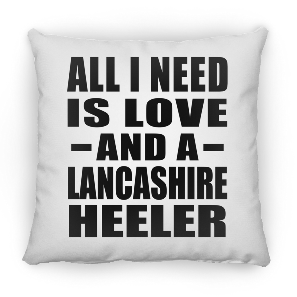 All I Need Is Love And A Lancashire Heeler - Throw Pillow
