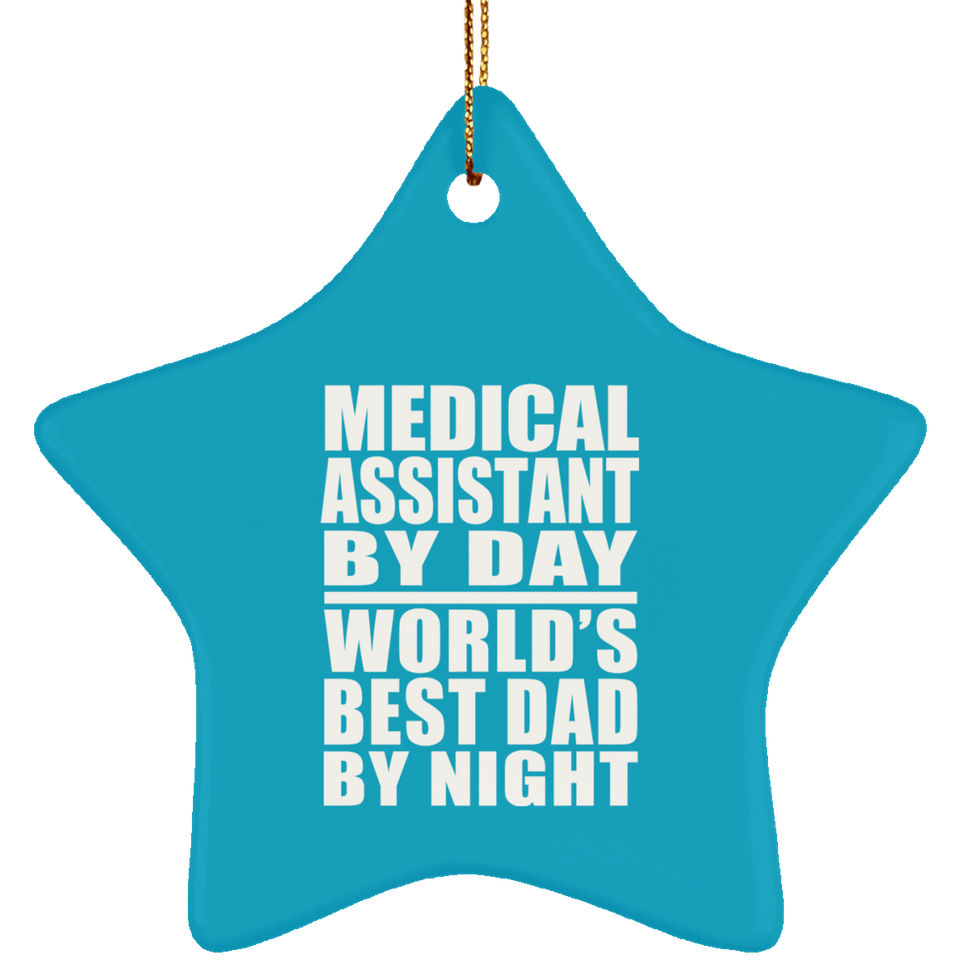 Medical Assistant By Day World's Best Dad By Night - Star Ornament