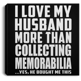 I Love My Husband More Than Collecting Memorabilia - Canvas Square