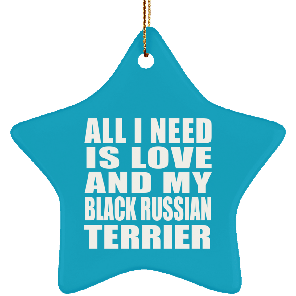 All I Need Is Love And My Black Russian Terrier - Star Ornament