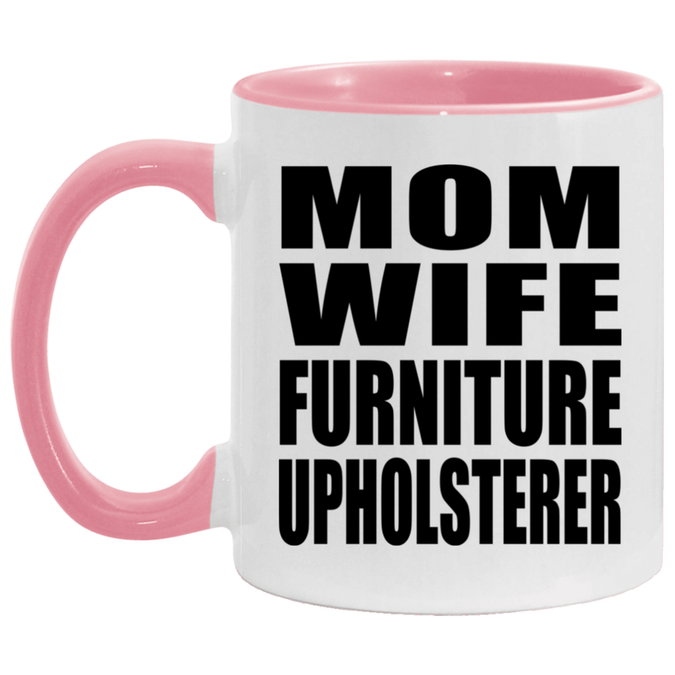 Mom Wife Furniture Upholsterer - 11oz Accent Mug Pink