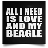 All I Need Is Love And My Beagle - Poster Square
