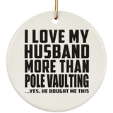 I Love My Husband More Than Pole Vaulting - Circle Ornament