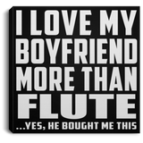 I Love My Boyfriend More Than Flute - Canvas Square