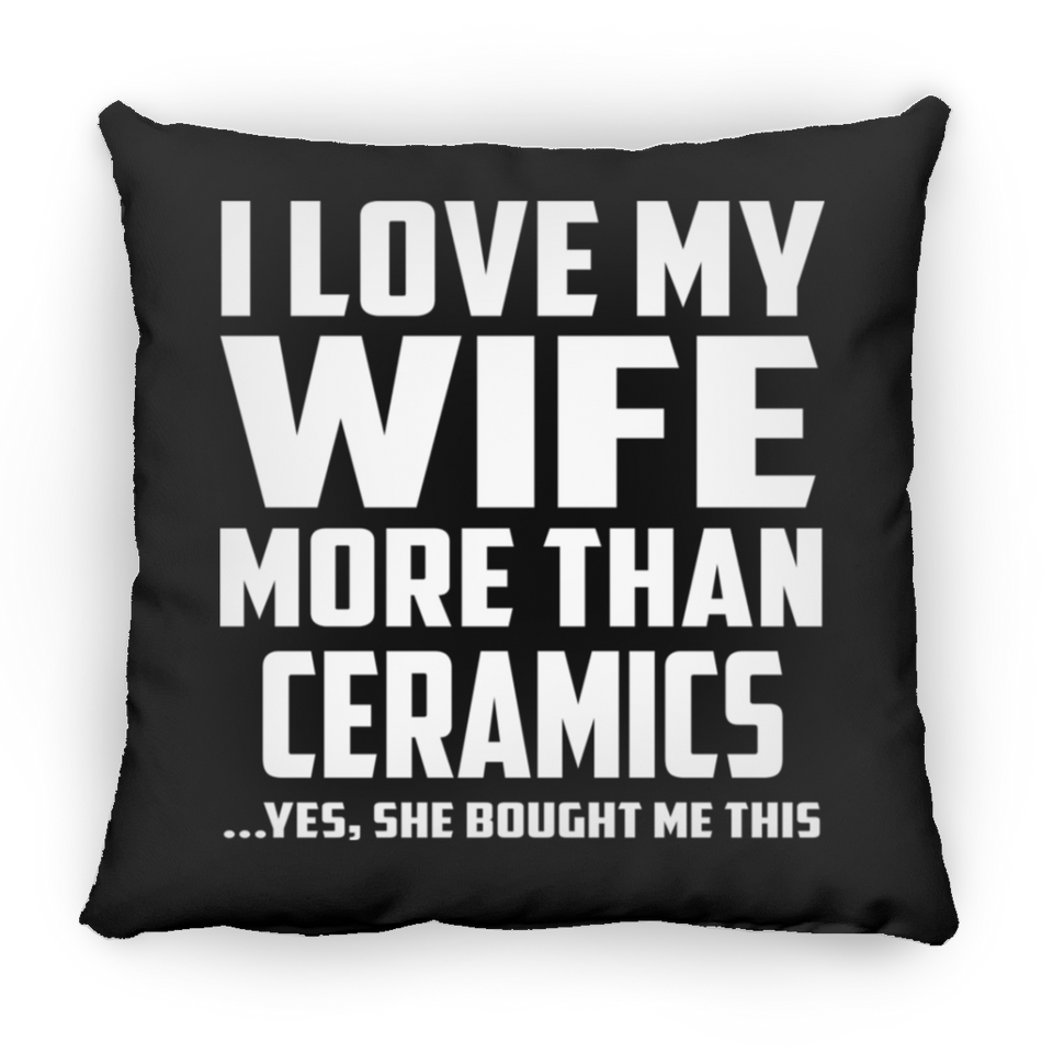 I Love My Wife More Than Ceramics - Throw Pillow Black