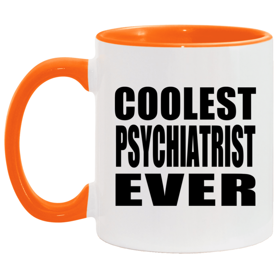 Coolest Psychiatrist Ever - 11oz Accent Mug Orange