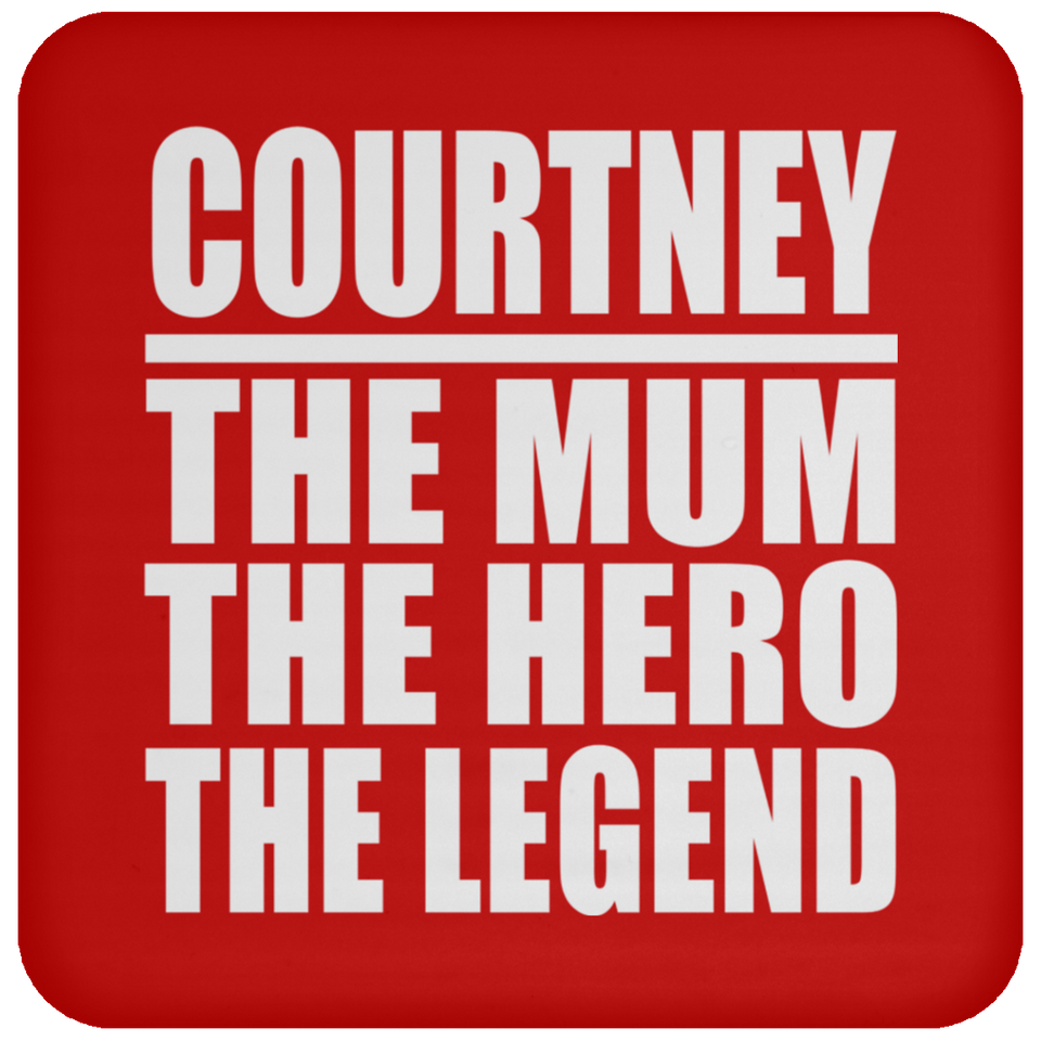 Courtney The Mum The Hero The Legend - Drink Coaster