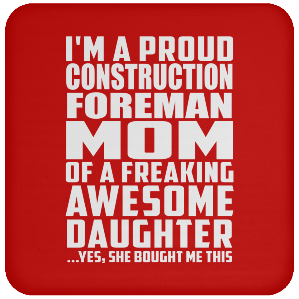 Proud Construction Foreman Mom Of Awesome Daughter - Drink Coaster