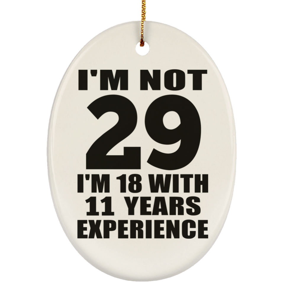 29th Birthday I'm Not 29 I'm 18 With 11 Years Experience - Oval Ornament