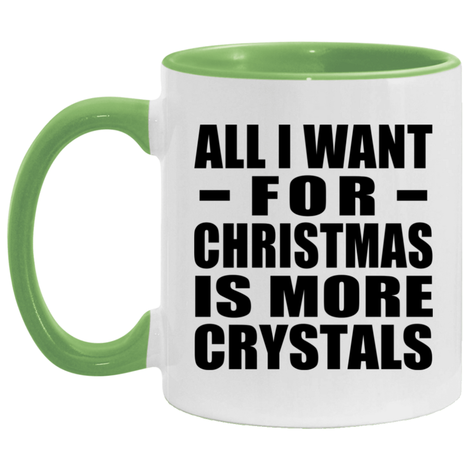 All I Want For Christmas Is More Crystals - 11oz Accent Mug Green