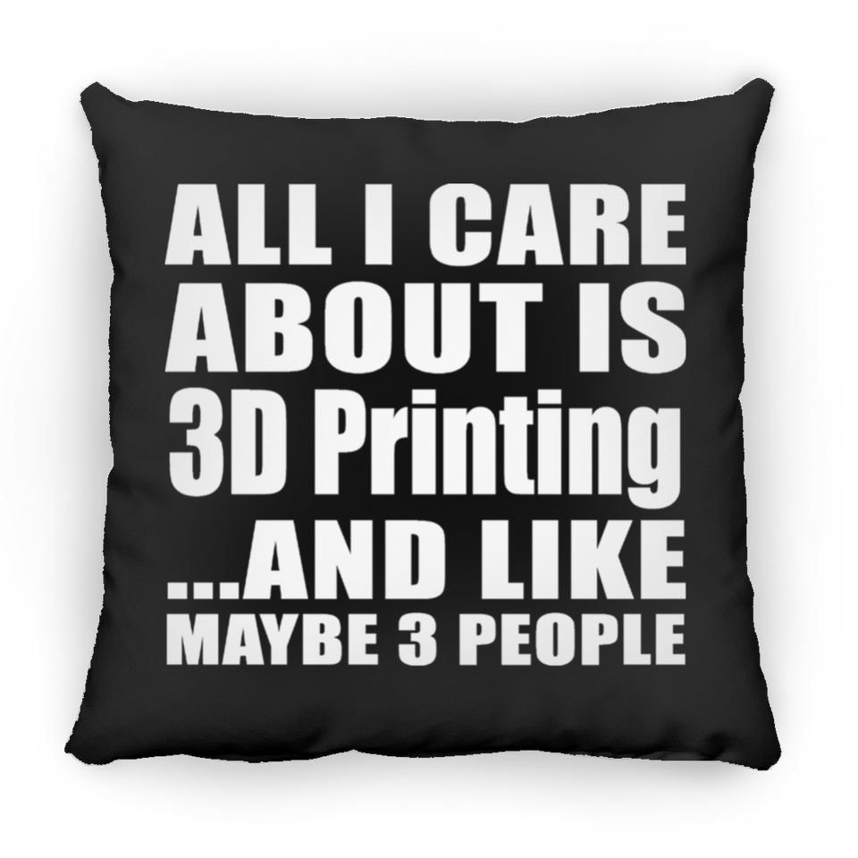 All I Care About Is 3D Printing - Throw Pillow Black