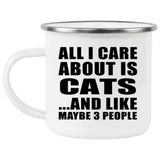 All I Care About Is Cats - 12oz Camping Mug