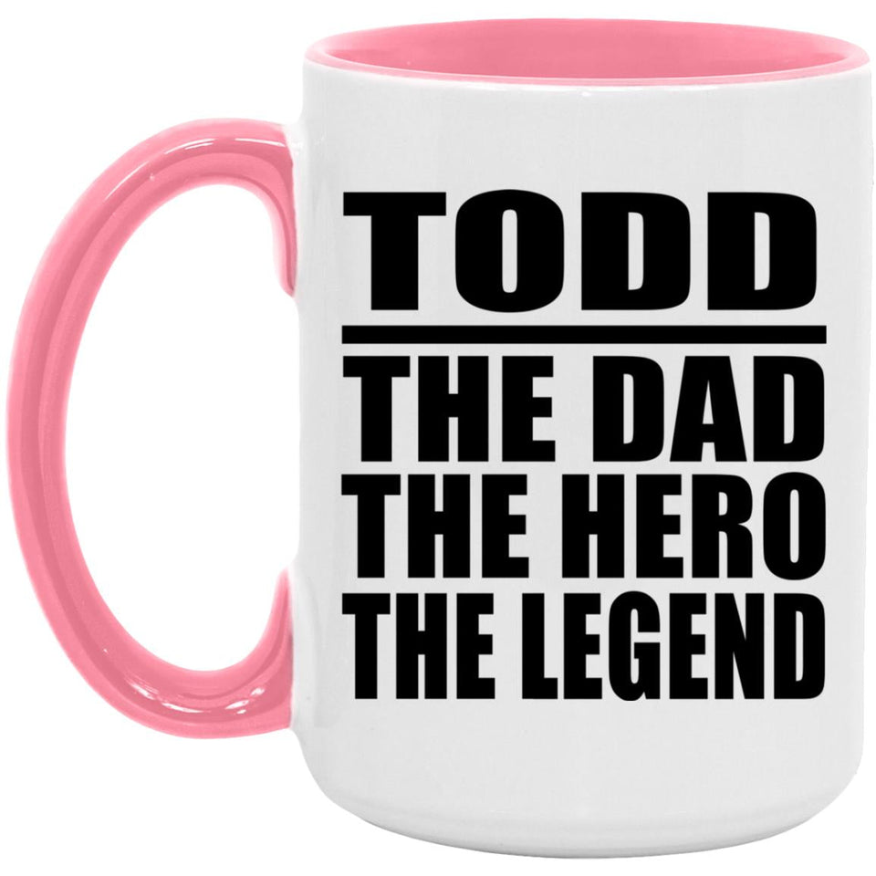 Todd The Dad The Hero The Legend - 15oz Accent Mug Pink