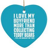 I Love My Boyfriend More Than Collecting Teddy Bears - Heart Ornament
