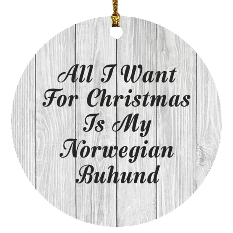 All I Want For Christmas Is My Norwegian Buhund - Circle Ornament F