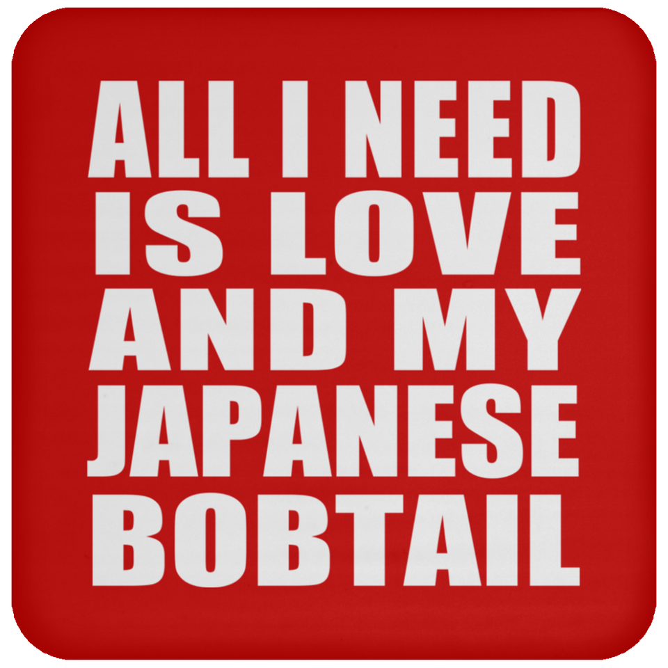All I Need Is Love And My Japanese Bobtail - Drink Coaster