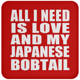 All I Need Is Love And My Japanese Bobtail - Drink Coaster