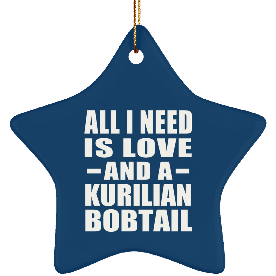 All I Need Is Love And A Kurilian Bobtail - Star Ornament