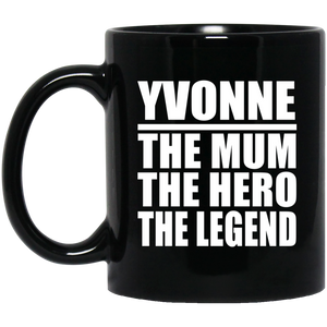 Yvonne The Mum The Hero The Legend - 11 Oz Coffee Mug Black